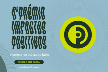 Inscrições para Prêmio Impactos Positivos terminam dia 24